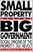 Small Property versus Big Government: Social Origins of the Property Tax Revolt, Expanded and Updated edition