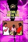 World Health: The Impact on Our Lives (21st Century Debates) World Health: The Impact on Our Lives (21st Century Debates)