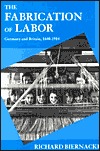 The Fabrication of Labor: Germany and Britain, 1640-1914 (Studies on the History of Society and Culture)