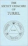 The Secret Grimoire of Turiel: Being a System of Ceremonial Magic (Kabbalistic Grimoires Series No 1)