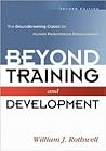 Beyond Training and Development: The Groundbreaking Classic on Human Performance Enhancement Beyond Training and Development: The Groundbreaking Classic on Human Performance Enhancement