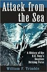 Attack from the Sea: A History of the U.S. Navy's Seaplane Striking Force Attack from the Sea: A History of the U.S. Navy's Seaplane Striking Force