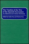 The Treaties of the War of the Spanish Succession: An Historical and Critical Dictionary (Hardcover)