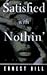 Satisfied with Nothin: A Novel