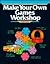Make Your Own Games Workshop (Crafts Workshop Series)