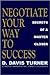 Negotiate Your Way to Success: Secrets of a Master Closer