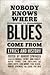Nobody Knows Where The Blues Come From by Robert Springer