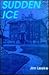 Sudden Ice