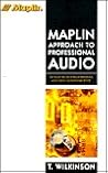 Maplin Approach to Professional Audio: An Insight into the World of Professional Audio, From a Technical Point of View (Maplin Series)