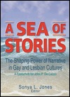 A Sea of Stories: The Shaping Power of Narrative in Gay and Lesbian Cultures: A Festschrift for John P. DeCecco (Hardcover)