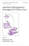 Ventilator Management Strategies for Critical Care (Lung Biology in Health and Disease, 158) Ventilator Management Strategies for Critical Care (Lung Biology in Health and Disease, 158)