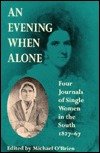 An Evening When Alone: Four Journals of Single Women in the South, 1827-67 (Publications of the Southern Texts Society)