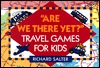 Are We There Yet?: Travel Games for Kids (Paperback)