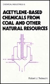 Acetylene-Based Chemicals from Coal and Other Natural Resources (Chemical Industries)