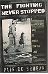 The Fighting Never Stopped: A Comprehensive Guide To World Conflict Since 1945 The Fighting Never Stopped: A Comprehensive Guide To World Conflict Since 1945