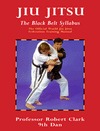 Jiu Jitsu: The Black Belt Syllabus (The Official World Jiu Jitsu Federation Training Manual #3)