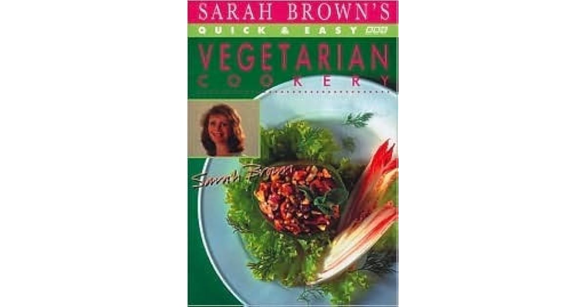 Sarah Brown's Quick and Easy Vegetarian Cookery by Sarah Brown