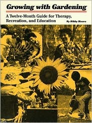 Growing with Gardening: A Twelve-month Guide for Therapy, Recreation, and Education (Paperback)