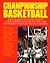Championship Basketball: Top College Coaches Present Their Winning Strategies, Tips, and Techniques for Players and Coaches