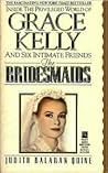 The Bridesmaids ~ Inside the Privileged World of Grace Kelly and Six Intimate Friends