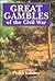Great Gambles of the Civil War