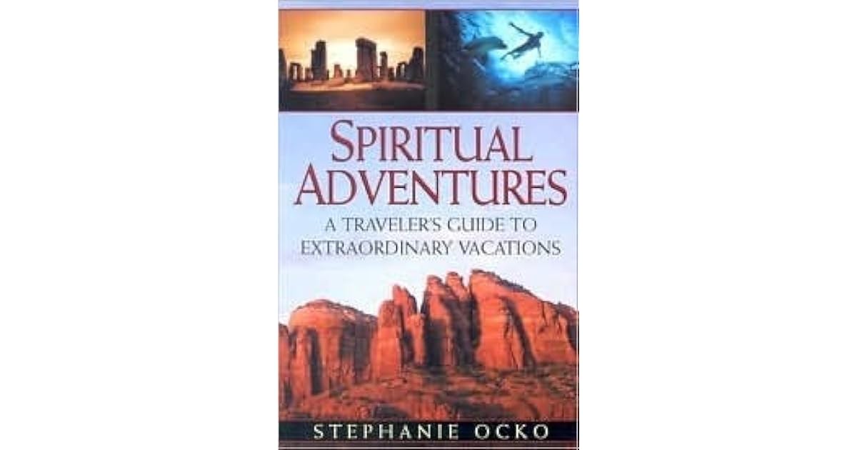 Spiritual Adventures A Traveler's Guide to Extraordinary Vacations by