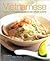 Vietnamese: Fragrant and Exotic: A Deliciously Simple Cuisine