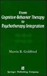 From Cognitive-Behavior Therapy to Psychotherapy Integration: An Evolving View (SPRINGER SERIES ON BEHAVIOR THERAPY AND BEHAVIORAL MEDICINE)