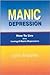 Manic Depression: How to Live While Loving a Manic Depressive