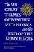 The Six Great Themes of Western Metaphysics and the End of the Middle Ages
