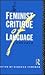 The Feminist Critique of Language: A Reader