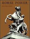 Horse Power: A History of the Horse and Donkey in Human Societies