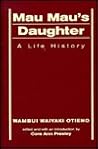 Mau Mau's Daughter: A Life History