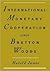 International Monetary Cooperation Since Bretton Woods by Harold James