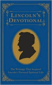 Lincoln's Devotional (The Writings That Inspired Lincoln's Personal Spiritual Life)
