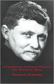 Commentary on Gabriel Marcel's the Mystery of Being (Marquette Studies in Philosophy)