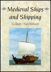 Medieval Ships and Shipping (The Archaeology of Medieval Britain)