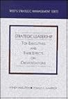 Strategic Leadership: Top Executives and Their Effects on Organizations (West's Strategic Management Series)