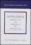 Strategic Leadership: Top Executives and Their Effects on Organizations (West's Strategic Management Series)