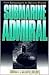 Submarine Admiral: From Bat...