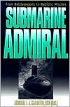 Submarine Admiral: From Battlewagons to Ballistic Missiles (Paperback)