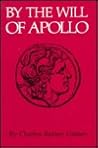 By the Will of Apollo: Being the Strange Adventures of Cylon, a Spearman of Athens, With Koria of Apollo's Temple, As Related by Himself