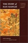 The Story of Han Xiangzi: The Alchemical Adventures of a Daoist Immortal (China Program Books)