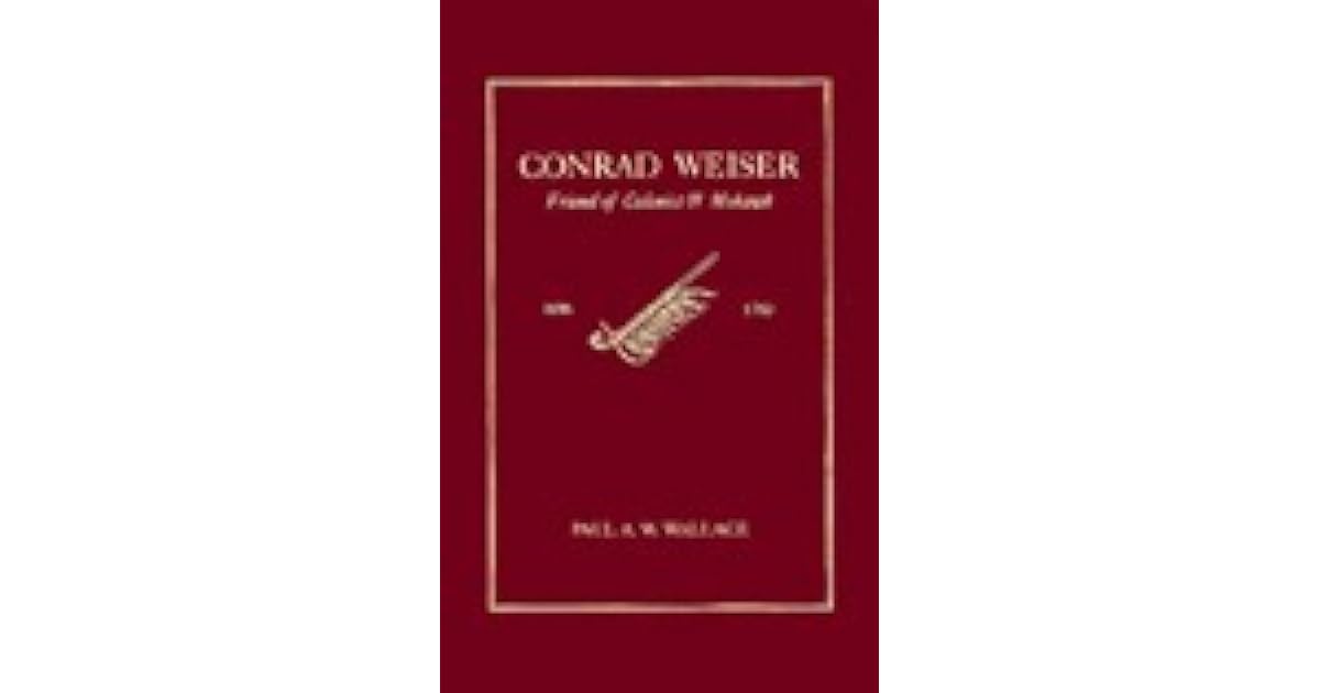 Conrad Weiser, 16961760 Friend of Colonist and Mohawk by Paul A.W