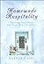 Homemade Hospitality: Opening Your Heart and Your Home to Others