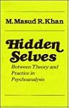 Hidden Selves: Between Theory and Practice in Psychoanalysis Hidden Selves: Between Theory and Practice in Psychoanalysis