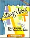 Cross Views: Story Dramas That Teach the Faith Cross Views: Story Dramas That Teach the Faith