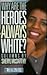 Why Are the Heroes Always White? by Sheryl McCarthy