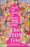 AIDS File: What We Need to Know About AIDS Now