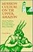 Mission Culture on the Upper Amazon: Native Tradition, Jesuit Enterprise, and Secular Policy in Moxos, 1660-1880